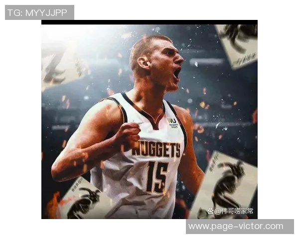 约基奇赛季数据亮眼即将迎战勇士期待精彩表现